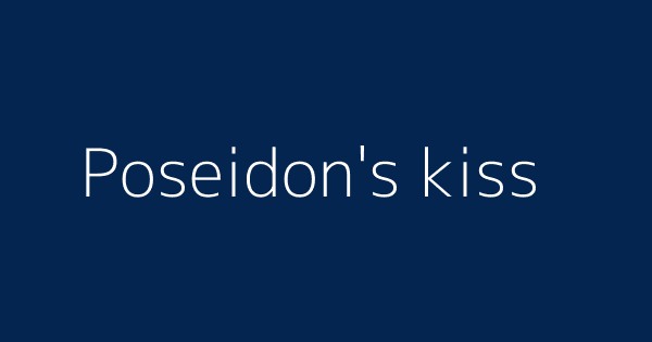 Poseidon's kiss | Definitions & Meanings That Nobody Will Tell You.